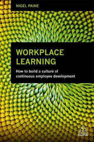 Workplace Learning : How to Build a Culture of Continuous Employee Development