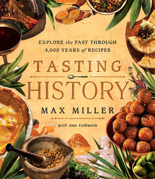 Tasting History : Explore the Past Through 4000 Years of Recipes