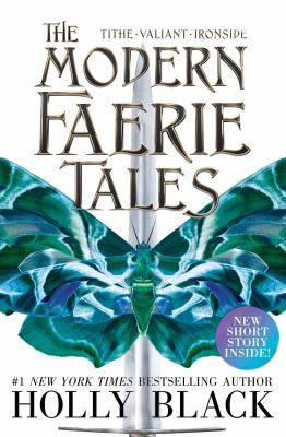 The Modern Faerie Tales : Tithe ; Valiant ; Ironside