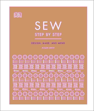 Sew Step by Step : Design Make and Mend