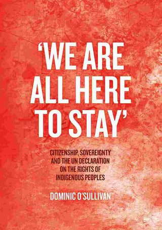 We Are All Here to Stay : Citizenship Sovereignty and the UN Declaration on the Rights of Indigenous Peoples