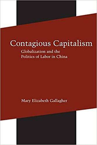 Contagious Capitalism Globalization and the Politics of Labor in China