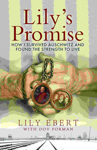 Lily-s Promise: How I Survived Auschwitz and Found the Strength to Live