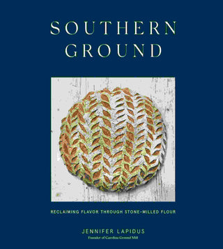 Southern Ground : Reclaiming Flavor Through Stone-Milled Flour : A Baking Book