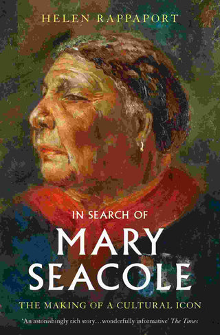 In Search of Mary Seacole : The Making of a Cultural Icon