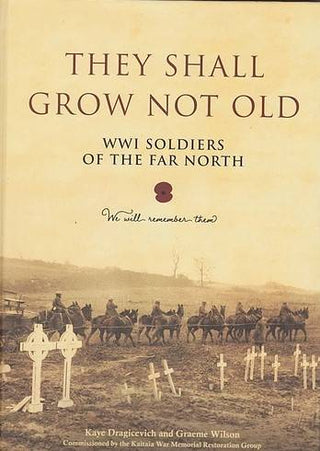 They Shall Grow Not Old : WWI Soldiers of the Far North