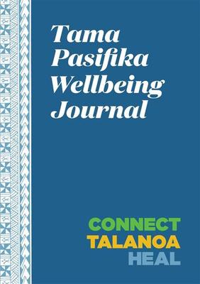 Tama Pasifika Wellbeing Journal : Connect Talanoa Heal