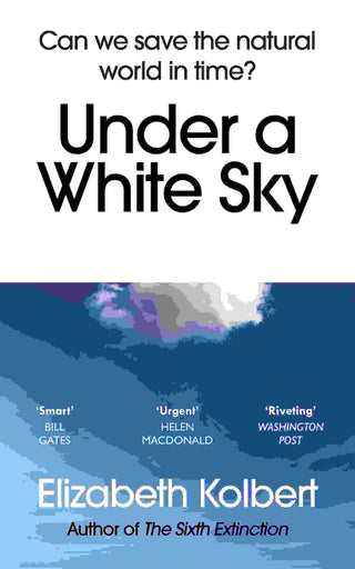 Under a White Sky : Can We Save the Natural World in Time?