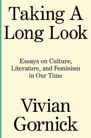 Taking a Long Look : Essays On Culture Literature And Feminism In Our Time