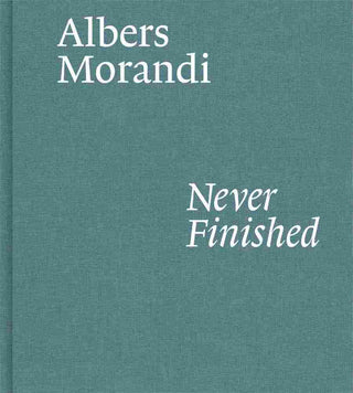 Albers and Morandi : Never Finished