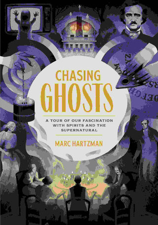 Chasing Ghosts : A Tour of Our Fascination with Spirits and the Supernatural
