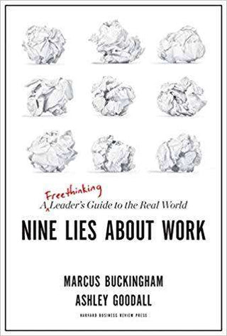 Nine Lies about Work : A Freethinking Leader-s Guide to the Real World