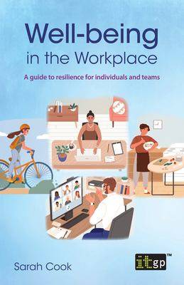 Well-Being in the Workplace : A Guide to Resilience for Individuals and Teams