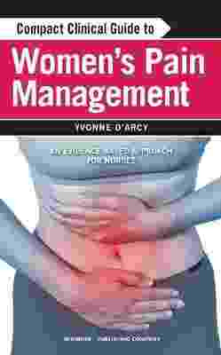 Compact Clinical Guide to Women-s Pain Management : An Evidence Based Approach for Nurses