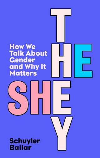 He She They : How We Talk about Gender and Why It Matters