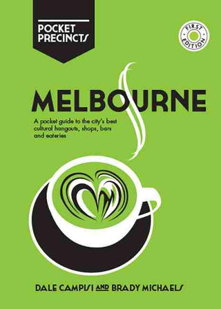 Melbourne Pocket Precincts : A Pocket Guide to the City-s Best Cultural Hangouts Shops Bars and Eateries