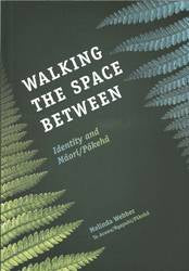 Walking the Space Between Identity and Maori / Pakeha