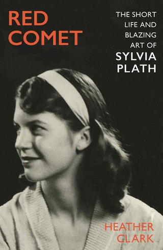 Red Comet : The Short Life and Blazing Art of Sylvia Plath