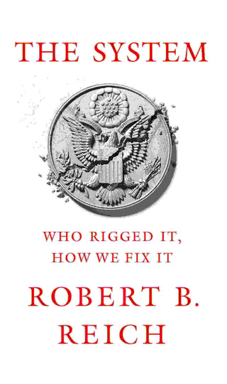 The System : Who Rigged It How We Fix It