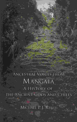 Ancestral Voices from Mangaia : A History of the Ancient Gods and Chiefs