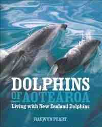 Dolphins of Aotearoa : Living with New Zealand Dolphins