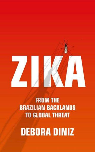 Zika : From the Brazilian Backlands to Global Threat