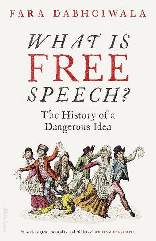 What Is Free Speech? : The History of a Dangerous Idea