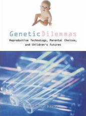 Image of Genetic Dilemas Reproductive Technology Parental Choices Andchildrens Futures