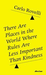 There Are Places In The World Where Rules Are Less Importantthan Kindness And Other Thoughts On Physics Philosophy And