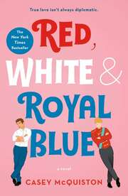 Red White And Royal Blue : A Novel
