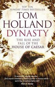 Dynasty : The Rise And Fall Of The House Of Caesar