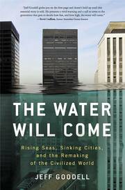 The Water Will Come : Rising Seas Sinking Cities And The Remaking Of The Civilised World